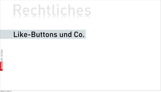 Rechtliches
                          Like-Buttons und Co.




Mittwoch, 18. Jänner 12
 