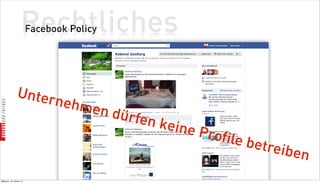 Rechtliches
                          Facebook Policy




                Unter
                                nehm
                                       en dü
                                               rfen k
                                                     eine P
                                                           rofile
                                                                  betreib
                                                                          en
Mittwoch, 18. Jänner 12
 