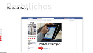 Rechtliches
                          Facebook Policy




Mittwoch, 18. Jänner 12
 