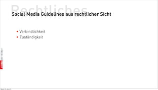 Rechtliches
                          Social Media Guidelines aus rechtlicher Sicht


                            • Verbindlichkeit
                            • Zuständigkeit




Mittwoch, 18. Jänner 12
 