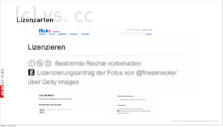 (c) vs. cc
                          Lizenzarten




                                        Quelle: http://de.creativecommons.org/was-ist-cc/

Mittwoch, 18. Jänner 12
 