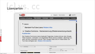 (c) vs. cc
                          Lizenzarten




Mittwoch, 18. Jänner 12
 