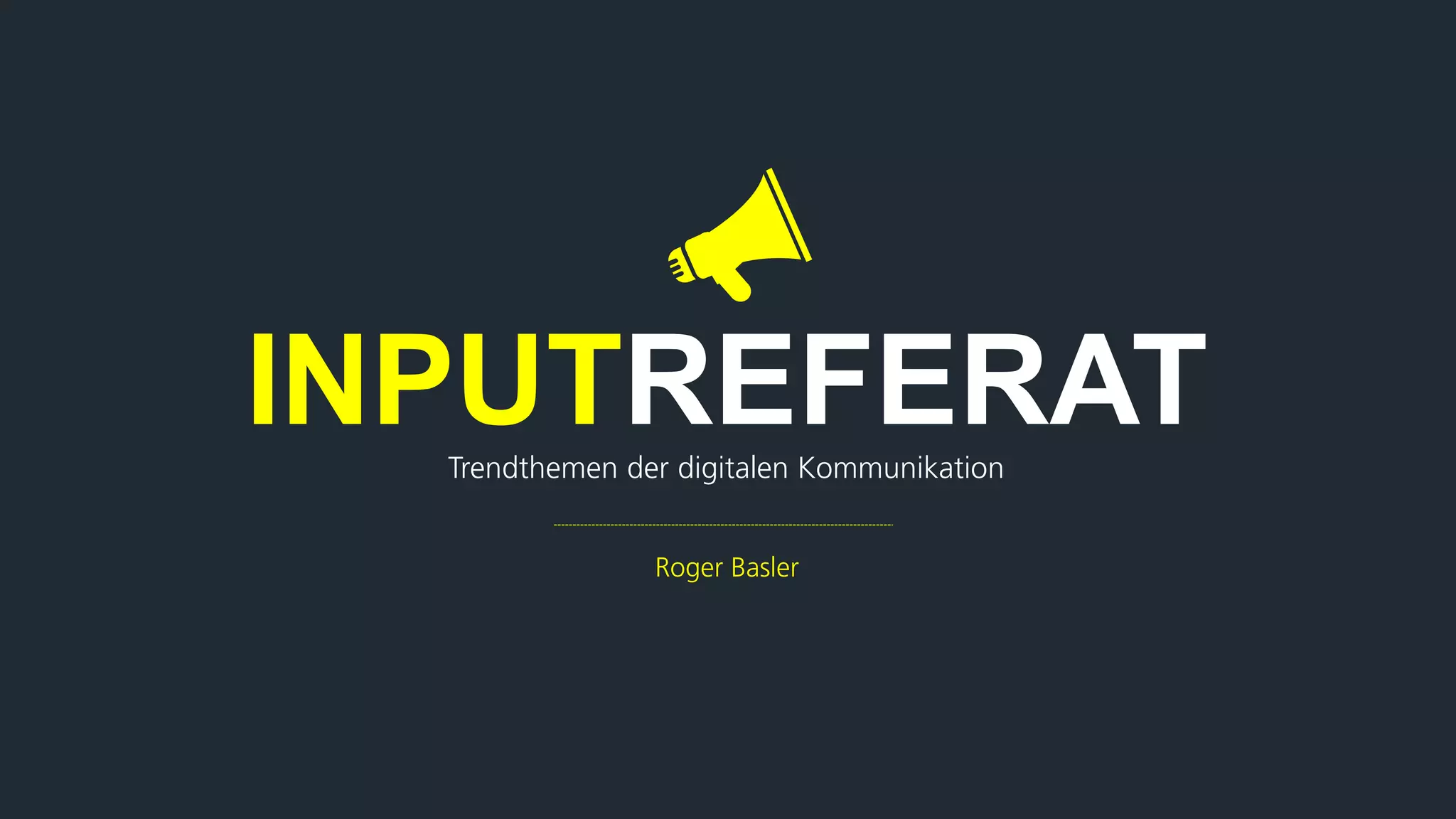 Trendthemen der digitalen Kommunikation
INPUTREFERAT
Roger Basler
 