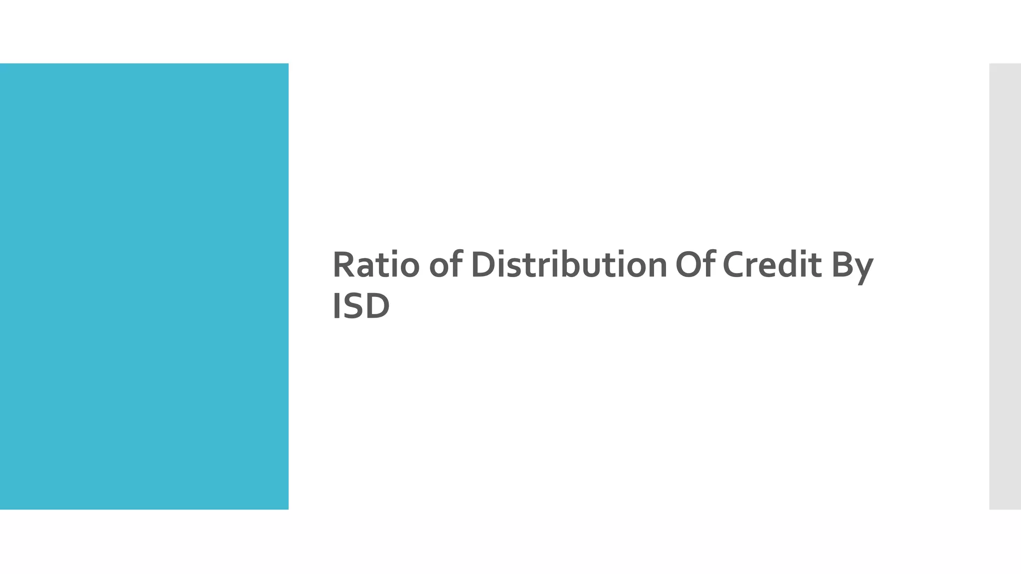 Ratio of Distribution Of Credit By
ISD
 