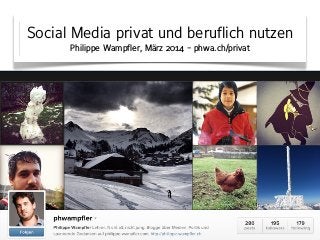 Social Media privat und beruflich nutzen
Philippe Wampfler, März 2014 - phwa.ch/privat
 