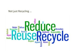 Not	
  just	
  Recycling	
  …	
  
 