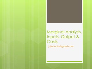 Marginal Analysis, Inputs, Output & Costs [email_address]   