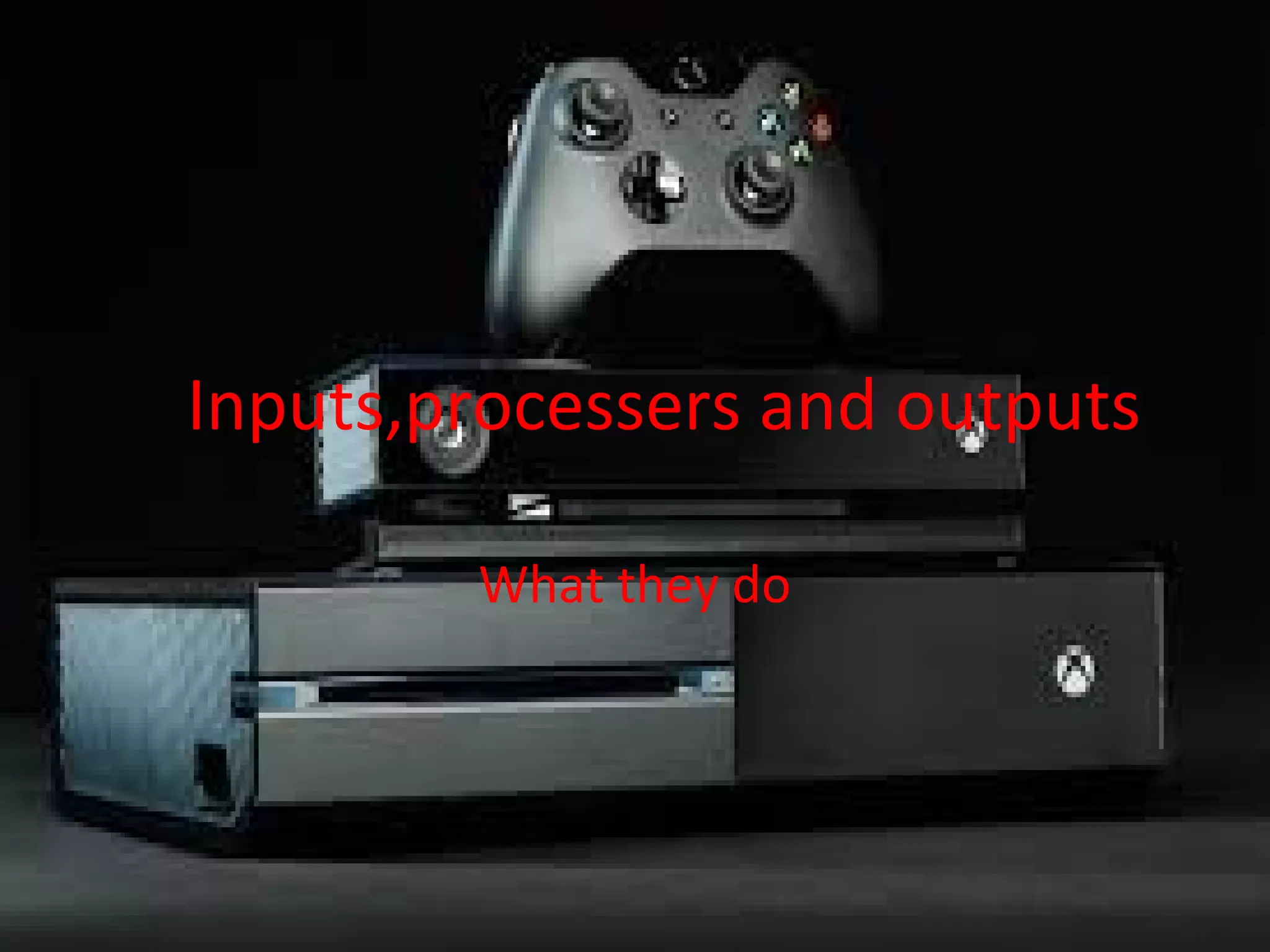 Inputs,processers and outputs | PPT
