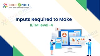 Inputs Required to Make
IETM level-4
 