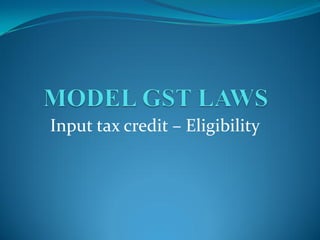 Input tax credit – Eligibility
 