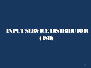 49
INPUTSERVICEDISTRIBUTOR
(ISD)
 