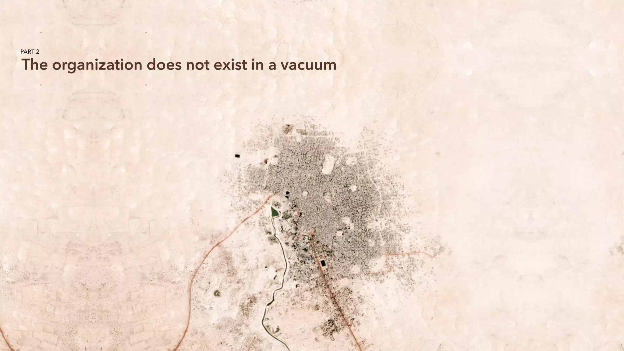 The organization does not exist in a vacuum
PART 2
 