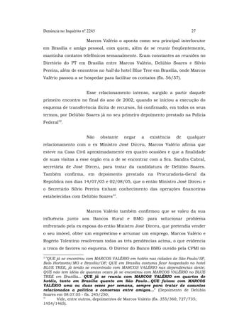 Denúncia no Inquérito nº 2245

27

Marcos Valério o aponta como seu principal interlocutor
em Brasília e amigo pessoal, co...