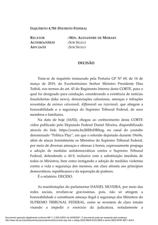 INQUÉRITO 4.781 DISTRITO FEDERAL
RELATOR : MIN. ALEXANDRE DE MORAES
AUTOR(A/S)(ES) :SOB SIGILO
ADV.(A/S) :SOB SIGILO
DECIS...
