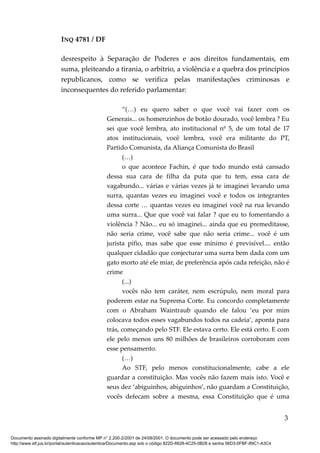 INQ 4781 / DF
desrespeito à Separação de Poderes e aos direitos fundamentais, em
suma, pleiteando a tirania, o arbítrio, a...