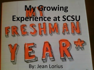 My Growing Experience at SCSU By: Jean Lorius 