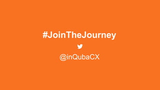 #JoinTheJourney
@inQubaCX
 