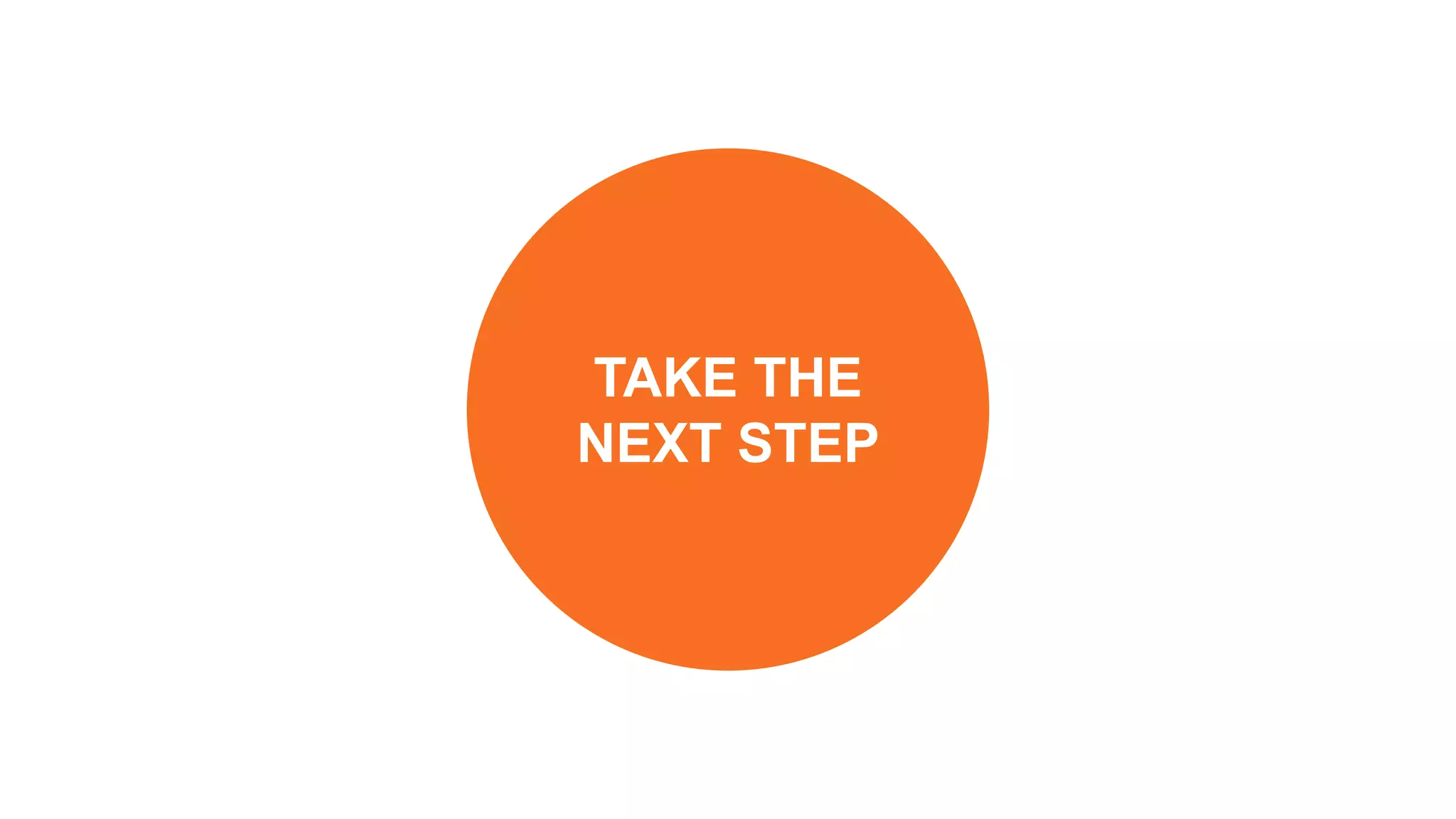 TAKE THE
NEXT STEP
 