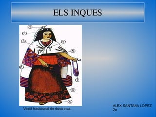 ELS INQUES ALEX SANTANA LOPEZ 2e Vestit tradicional de dona inca. 