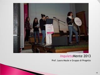 InquietaMente 2013
Gruppo di Progetto
18
 