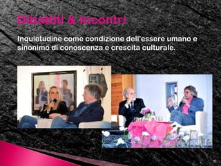 Inquietudine & FuturoInquietudine prodotta dal  senso di insicurezza e di precarietà che coinvolge e condiziona una parte sempre più ampia di umanità Inquietudine creativa e  produttrice delle formidabili novità connesse alla "rivoluzione esponenziale" Inquietudine generata dalle “innovazioni distruttive” con cui dovremo abituarci a convivere. Gli autorevoli ospiti della Festa ci aiuteranno a capire ed attrezzarci per questo viaggio verso una destinazione culturale quanto mai insolita: spaziotempo nel quale si trovano tutti gli eventi che ancora non sono accaduti.10