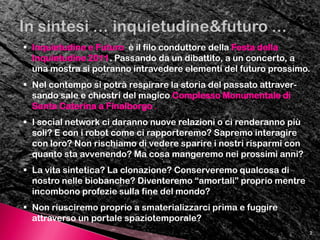Inquietudine e Futuro  è il filo conduttore della Festa della Inquietudine 2011. Passando da un dibattito, a un concerto, a una mostra si potranno intravedere elementi del futuro prossimo.