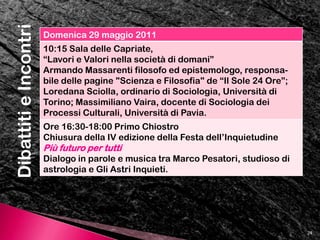 16Inquieto dell’AnnoIl Premio non ha valore venale. Consiste in un piccolo drappo di lino con il “titolo” sovra-ricamato, contenuto in una pentola di terracotta “sghimbescia” schiacciata da un lato e con i manici disposti in modo irregolare.