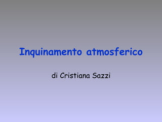 Inquinamento atmosferico di Cristiana Sazzi 