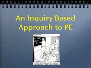 An Inquiry Based
 Approach to PE
 