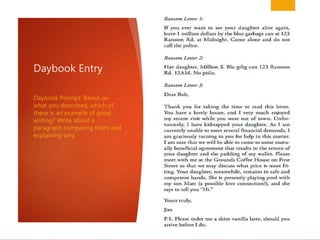 Daybook Entry
Daybook Prompt: Based on
what you described, which of
these is an example of good
writing? Write about a
paragraph comparing them and
explaining why.
 