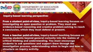 Inquiry Level 4 Description Example
OPEN INQUIRY
At the highest level of Inquiry-Based Learning,
within broad parameter, learners establish
ownership of the experiment and findings.
They are allowed to choose a topic or idea that
is of interest and begin to formulate their own
research question(s) and design a procedure to
conduct the study. Once the study is complete,
you may have them prepare a report or
presentation detailing the findings and results.
You direct students to choose an edible
substance and analyze how it chemically
interacts with the human body.
Inquiry-based learning perspective:
From a student point-of-view, inquiry-based learning focuses on
investigating an open question or problem. They must use
evidence-based reasoning and creative problem-solving to reach
a conclusion, which they must defend or present.
From a teacher point-of-view, inquiry-based teaching focuses on
moving students beyond general curiosity into the realms of
critical thinking and understanding. You must encourage
students to ask questions and support them through the
investigation process, understanding when to begin and how to
structure an inquiry activity.
 
