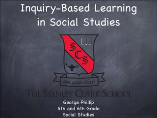 Inquiry-Based Learning
in Social Studies

George Phillip

5th and 6th Grade

Social Studies

 