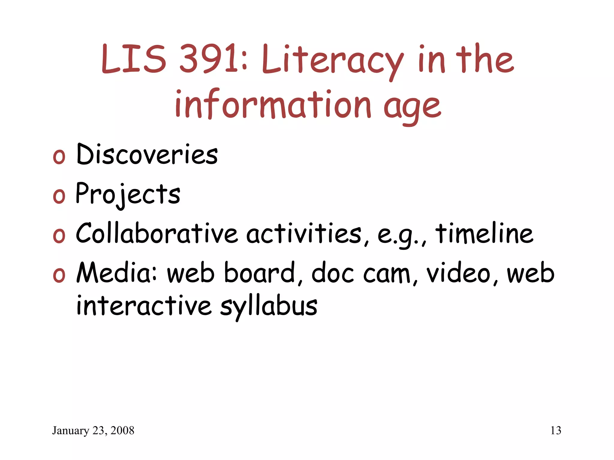 LIS 391: Literacy in the information age Discoveries Projects Collaborative activities, e.g., timeline Media: web board, doc cam, video, web interactive syllabus 