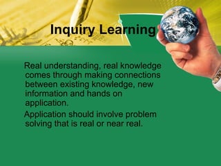Inquiry Learning <ul><li>Real understanding, real knowledge comes through making connections between existing knowledge, n...