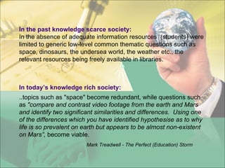 In the past knowledge scarce society: In the absence of adequate information resources  (students) were limited to generic...