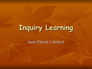 Inquiry Learning Saint Patrick’s School 
