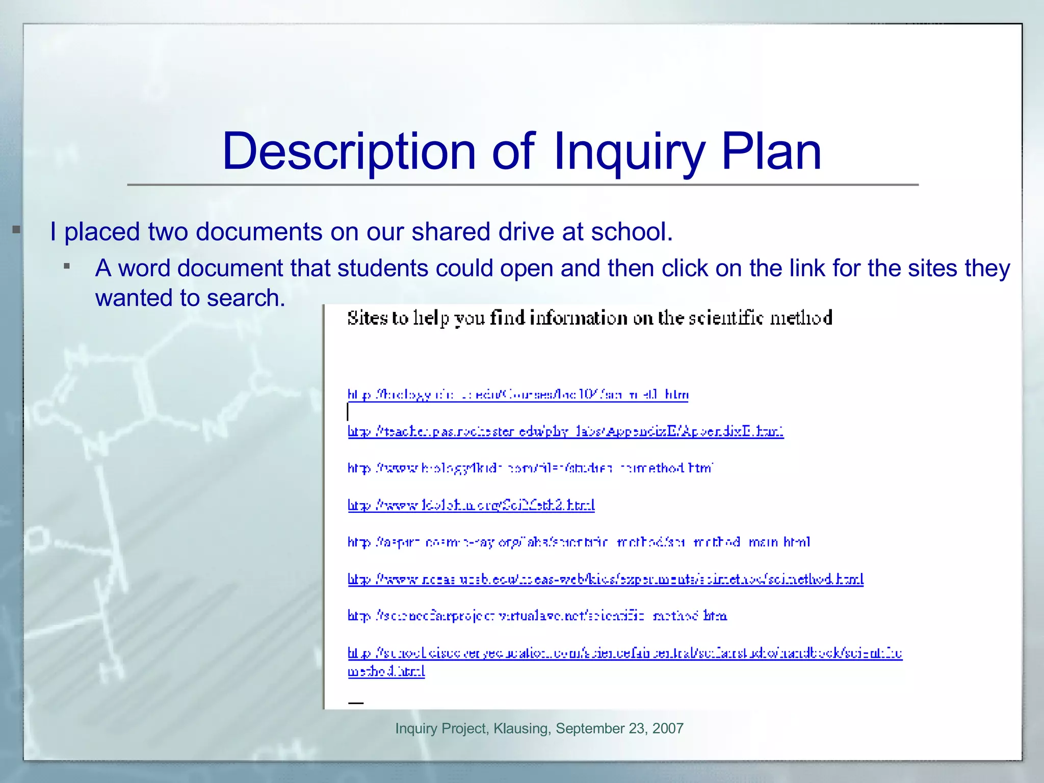 Description of   Inquiry Plan I placed two documents on our shared drive at school.  A word document that students could open and then click on the link for the sites they wanted to search. 