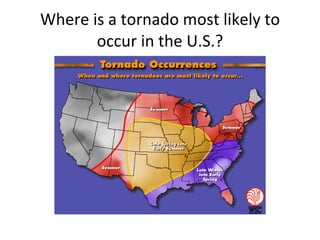 Where is a tornado most likely to occur in the U.S.? 