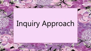 Inquiry Approach
 