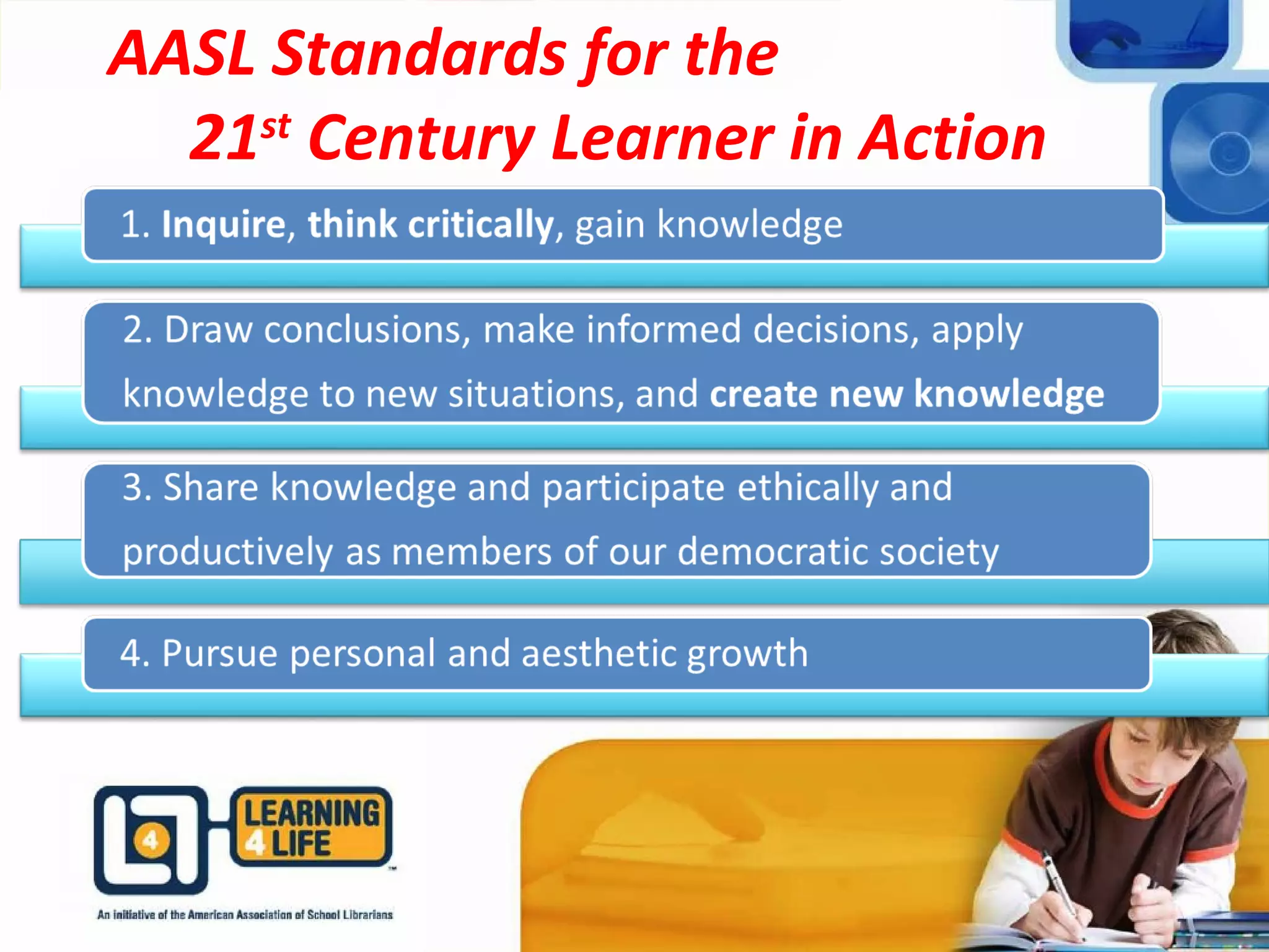 AASL Standards for the
21st
Century Learner in Action
 