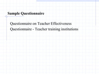 Sample Questionnaire
Questionnaire on Teacher Effectiveness
Questionnaire - Teacher training institutions
 
