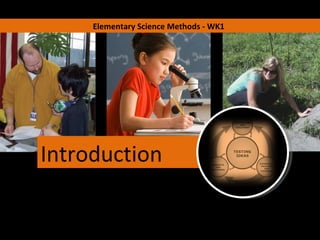 Elementary Science Methods - WK1 Introduction 
