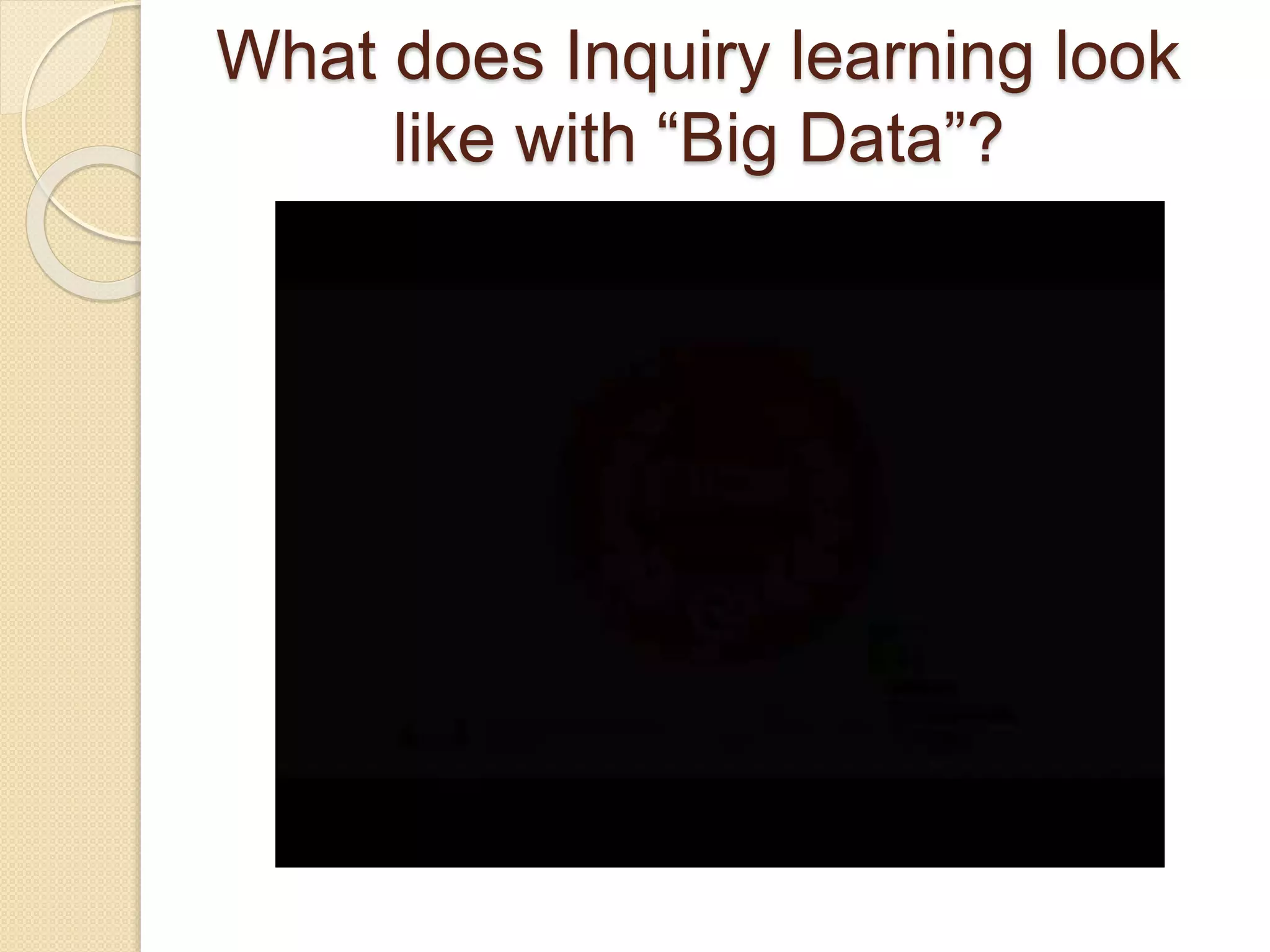 What does Inquiry learning look
like with “Big Data”?
 