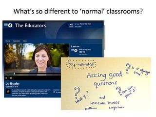 What’s so different to ‘normal’ classrooms? 
 