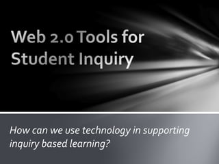 How can we use technology in supporting inquiry based learning? 