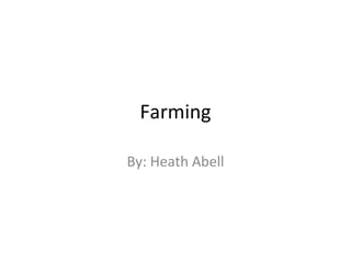 Farming By: Heath Abell 