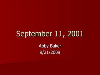 September 11, 2001 Abby Baker 9/21/2009 