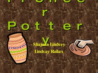 Pioneer Pottery Shajuan Lindsey Lindsay Raikes 