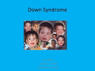 Down Syndrome Lori Elpers October 1, 2009 Education 373.003 