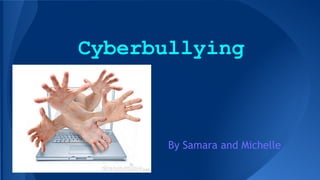 Cyberbullying

By Samara and Michelle

 